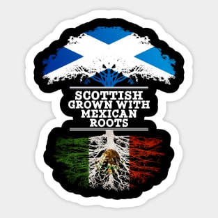 Scottish Grown With Mexican Roots - Gift for Mexican With Roots From Mexico Sticker